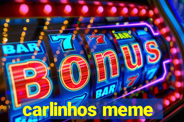 carlinhos meme