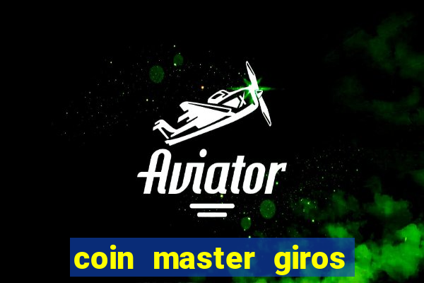 coin master giros gratis toda hora