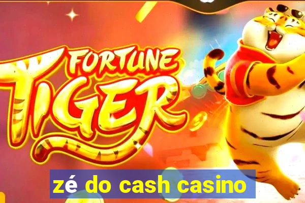 zé do cash casino