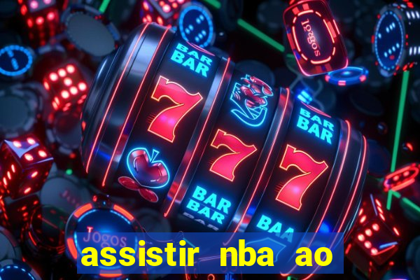 assistir nba ao vivo grátis multicanais