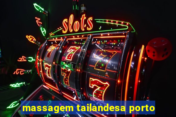 massagem tailandesa porto