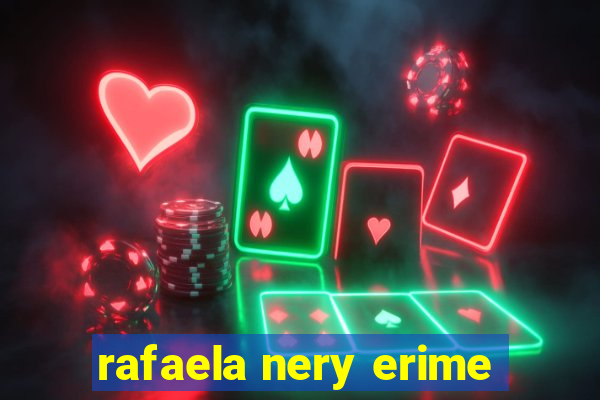 rafaela nery erime