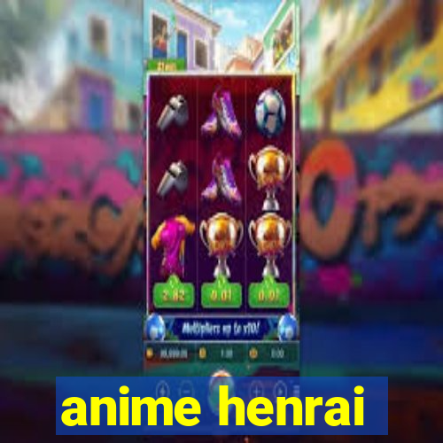 anime henrai