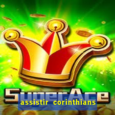 assistir corinthians futebol play hd