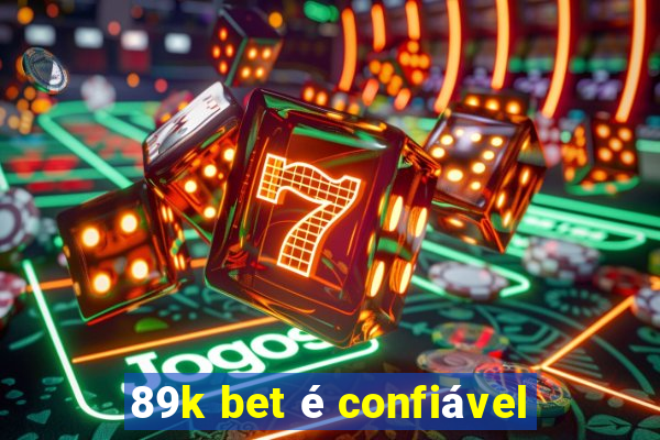 89k bet é confiável