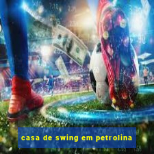 casa de swing em petrolina