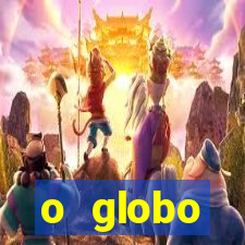 o globo absolutamente tudo sobre