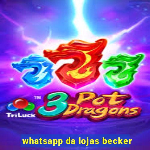 whatsapp da lojas becker