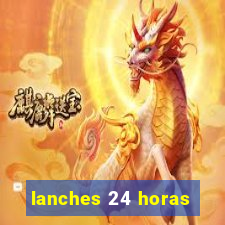 lanches 24 horas