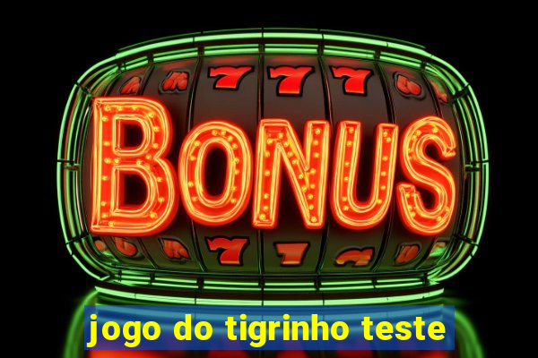 jogo do tigrinho teste