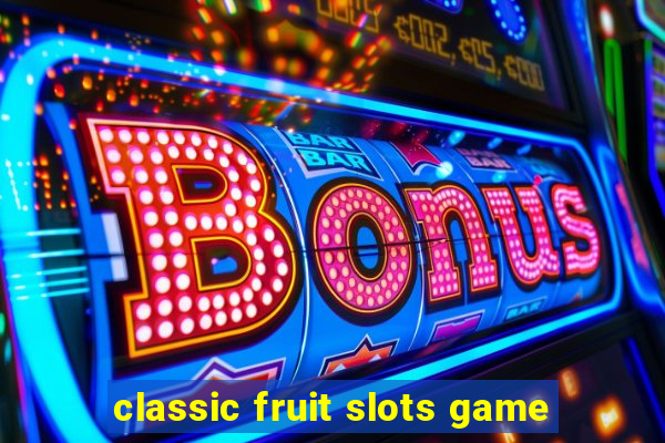 classic fruit slots game