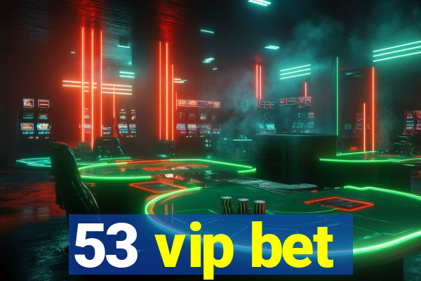 53 vip bet