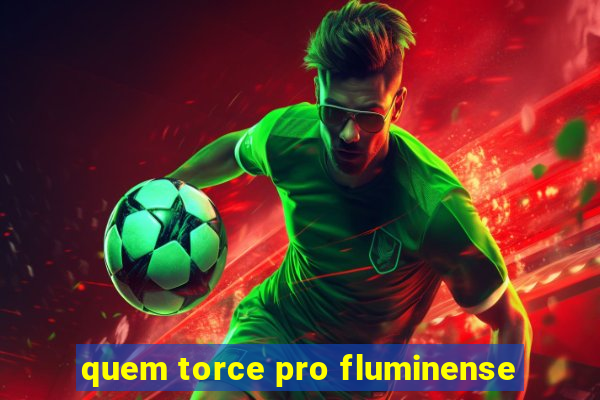 quem torce pro fluminense