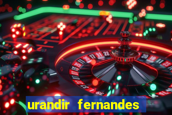 urandir fernandes de oliveira fortuna