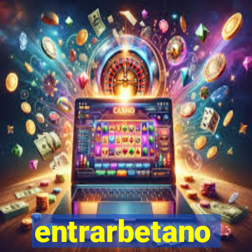 entrarbetano