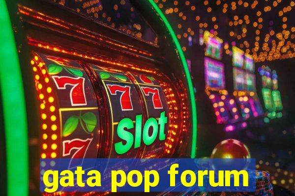 gata pop forum