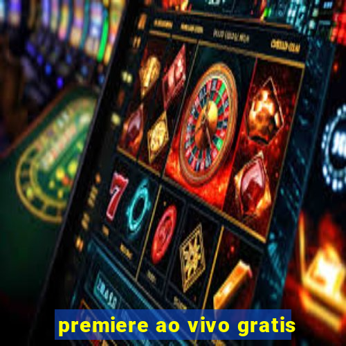 premiere ao vivo gratis