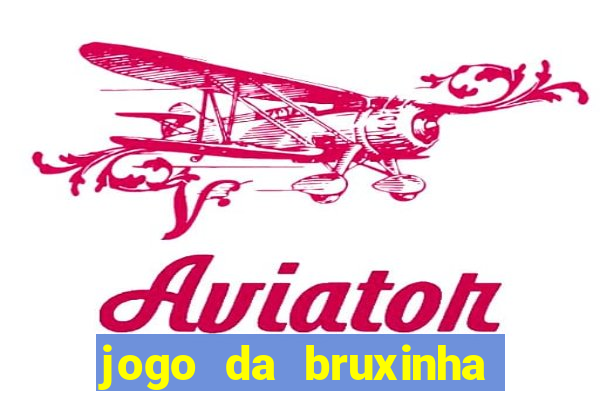 jogo da bruxinha ganhar dinheiro