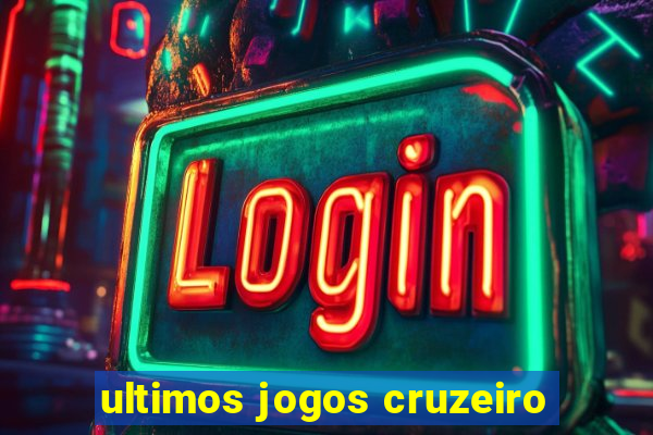 ultimos jogos cruzeiro