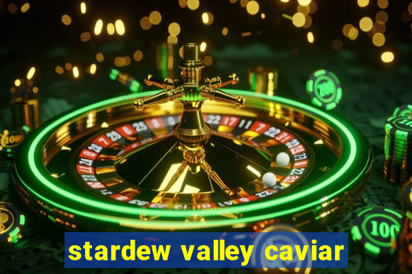 stardew valley caviar