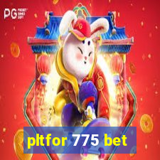 pltfor 775 bet