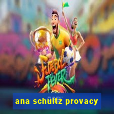 ana schultz provacy