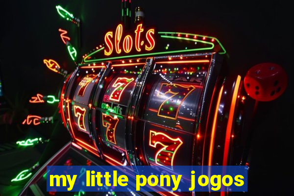 my little pony jogos