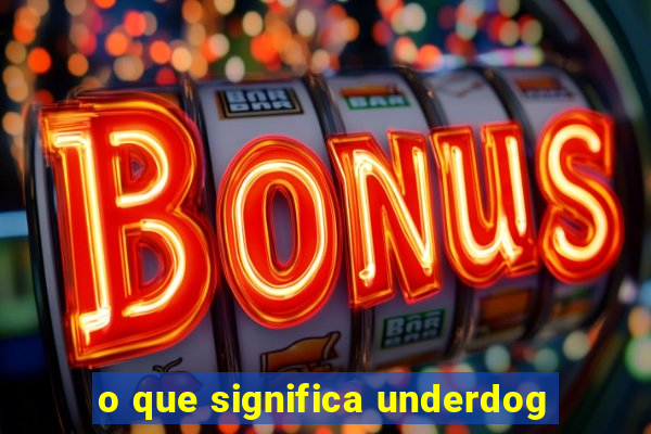 o que significa underdog