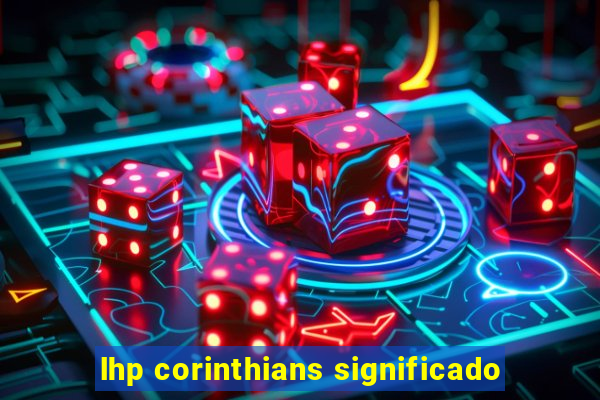 lhp corinthians significado