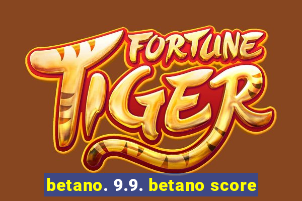 betano. 9.9. betano score