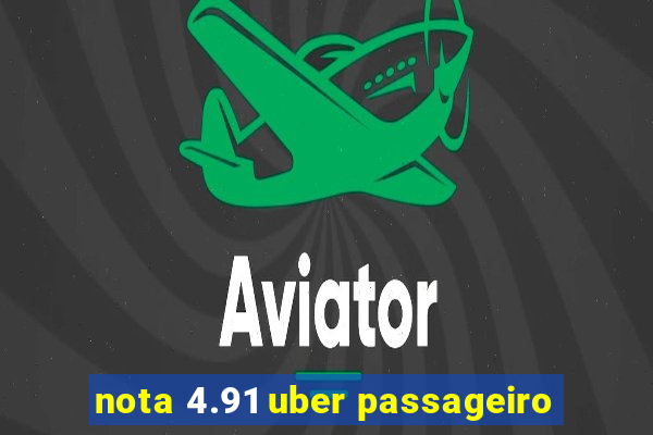 nota 4.91 uber passageiro