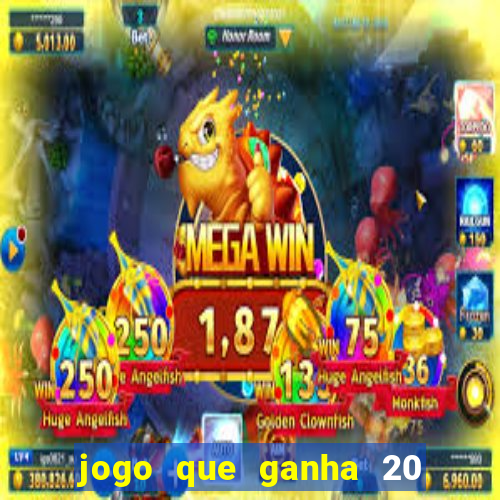 jogo que ganha 20 reais no cadastro