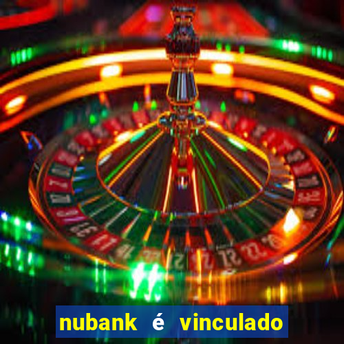 nubank é vinculado a qual banco