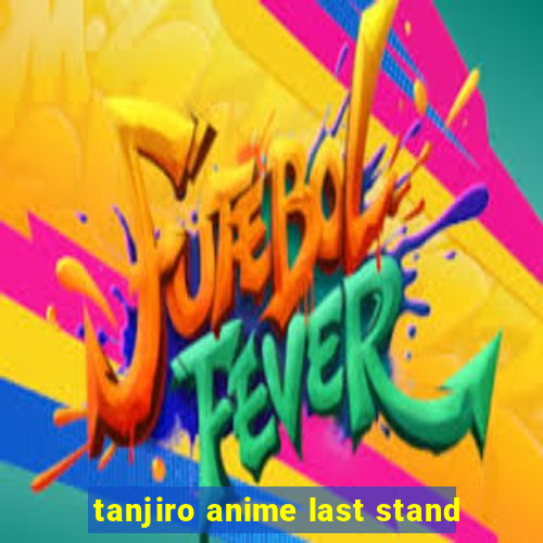 tanjiro anime last stand