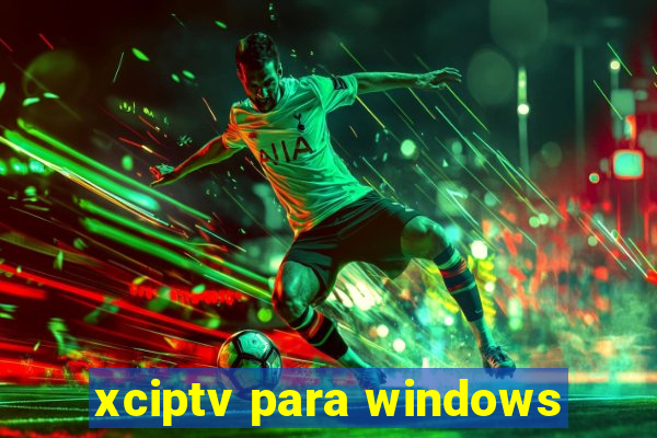 xciptv para windows