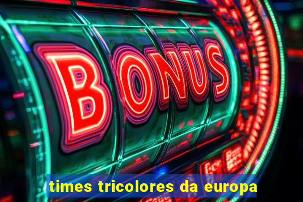 times tricolores da europa