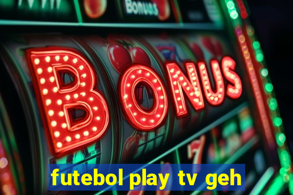 futebol play tv geh