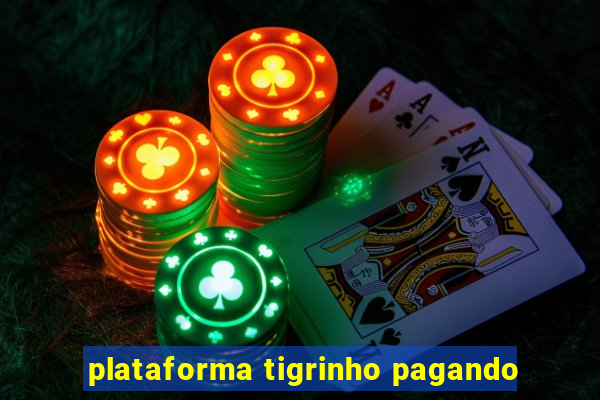 plataforma tigrinho pagando