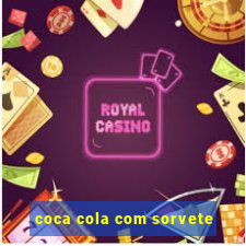 coca cola com sorvete