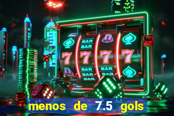 menos de 7.5 gols o que significa