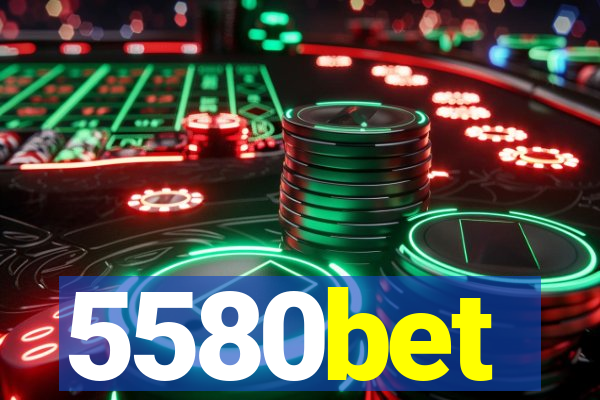 5580bet