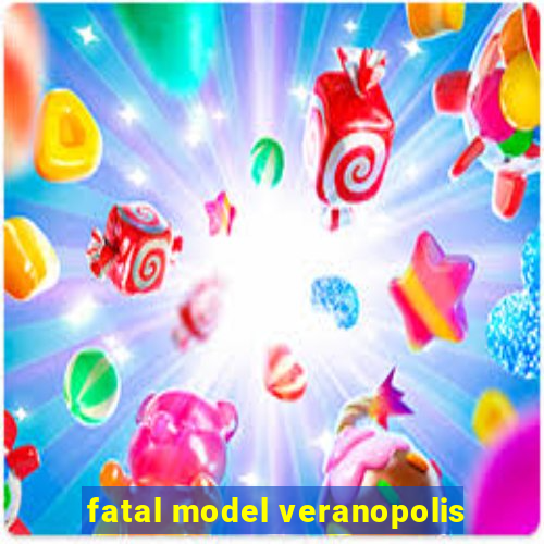 fatal model veranopolis