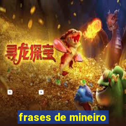 frases de mineiro