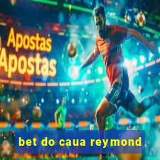 bet do caua reymond