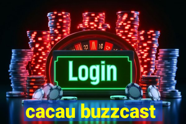 cacau buzzcast