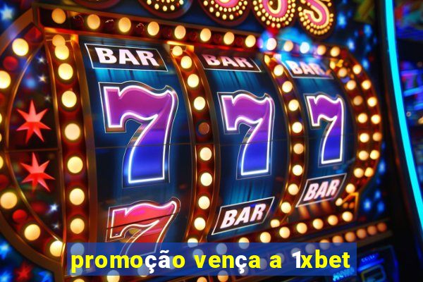 promoção vença a 1xbet