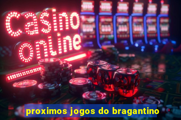 proximos jogos do bragantino