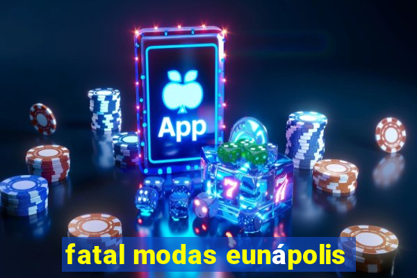 fatal modas eunápolis