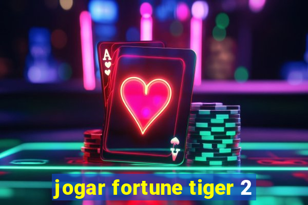 jogar fortune tiger 2