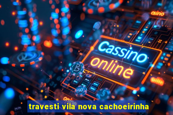 travesti vila nova cachoeirinha